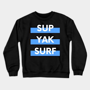 SUP YAK SURF Design for Paddleboarders Surfers and Kayakers Crewneck Sweatshirt